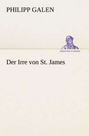 Der Irre Von St. James: I El Loco de Bedlam de Philipp Galen