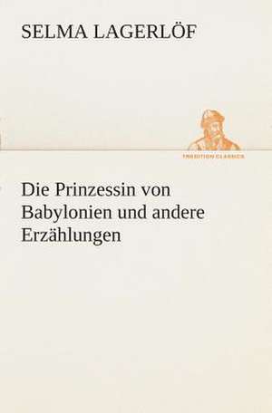 Die Prinzessin Von Babylonien Und Andere Erzahlungen: I El Loco de Bedlam de Selma Lagerlöf