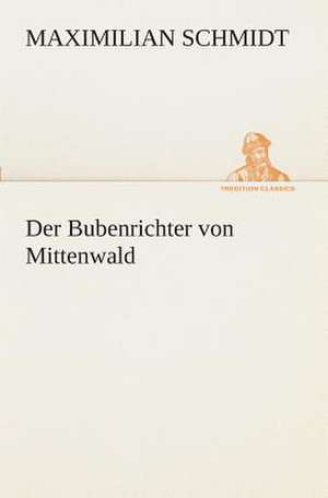 Der Bubenrichter Von Mittenwald: I El Loco de Bedlam de Maximilian Schmidt