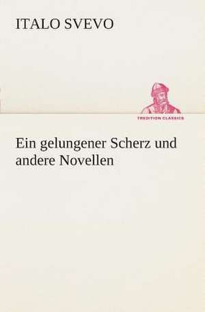 Ein Gelungener Scherz Und Andere Novellen: I El Loco de Bedlam de Italo Svevo