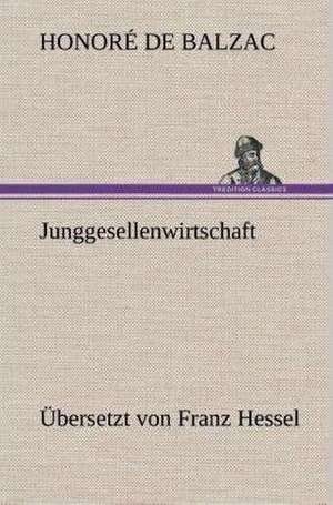 Junggesellenwirtschaft de Honoré de Balzac