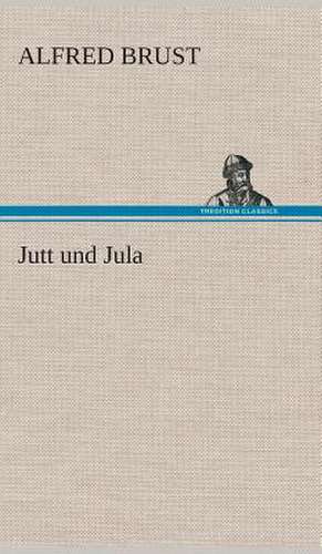 Jutt Und Jula: Gesamtwerk de Alfred Brust