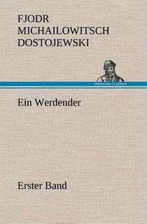 Ein Werdender - Erster Band de Fjodr Michailowitsch Dostojewski