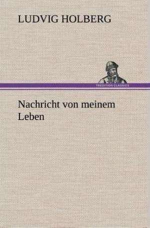 Nachricht Von Meinem Leben: Gesamtwerk de Ludvig Holberg