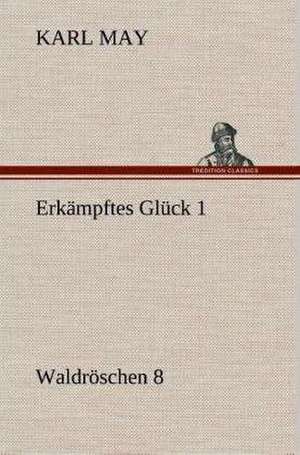 Erkampftes Gluck 1: Gesamtwerk de Karl May
