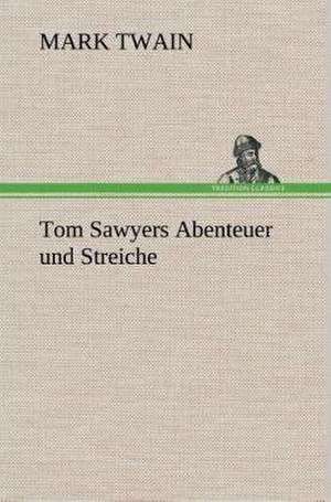 Tom Sawyers Abenteuer Und Streiche: Gesamtwerk de Mark Twain