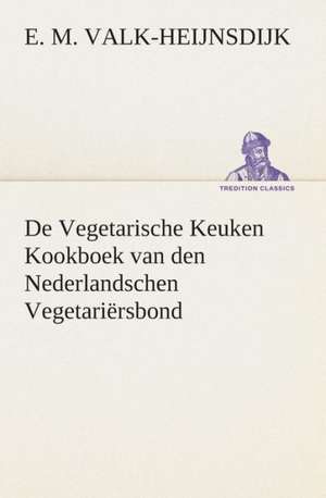 de Vegetarische Keuken Kookboek Van Den Nederlandschen Vegetariersbond: CD. Busken Huet's Beschouwing Over Erasmus de E. M. Valk-Heijnsdijk