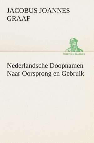 Nederlandsche Doopnamen Naar Oorsprong En Gebruik: CD. Busken Huet's Beschouwing Over Erasmus de Jacobus Joannes Graaf