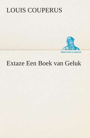 Extaze Een Boek Van Geluk: Overrompeling Eener Plantage de Louis Couperus