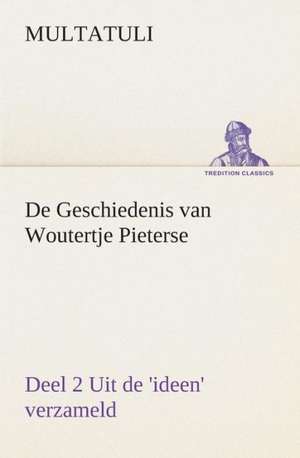 de Geschiedenis Van Woutertje Pieterse, Deel 2 Uit de 'Ideen' Verzameld: Overrompeling Eener Plantage de Multatuli