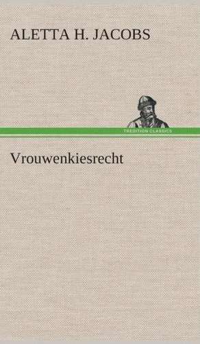 Vrouwenkiesrecht de Aletta H. (Aletta Henriette) Jacobs