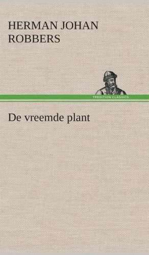 de Vreemde Plant: CD. Busken Huet's Beschouwing Over Erasmus de Herman Johan Robbers