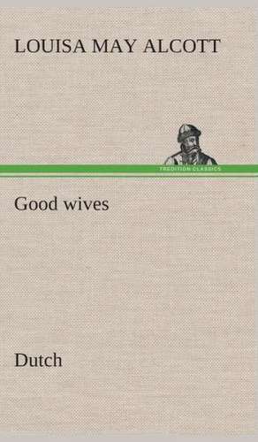 Good Wives. Dutch: Overrompeling Eener Plantage de Louisa May Alcott