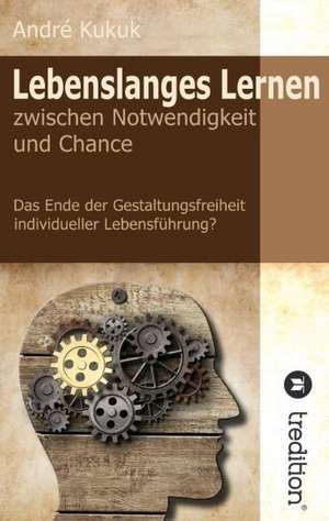 Lebenslanges Lernen Zwischen Notwendigkeit Und Chance: Overrompeling Eener Plantage de André Kukuk