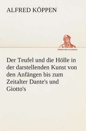 Der Teufel Und Die Holle in Der Darstellenden Kunst Von Den Anfangen Bis Zum Zeitalter Dante's Und Giotto's: Overrompeling Eener Plantage de Alfred Köppen