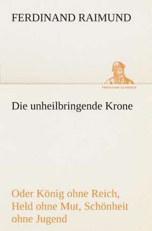 Die Unheilbringende Krone (Oder Konig Ohne Reich, Held Ohne Mut, Schonheit Ohne Jugend): Overrompeling Eener Plantage de Ferdinand Raimund