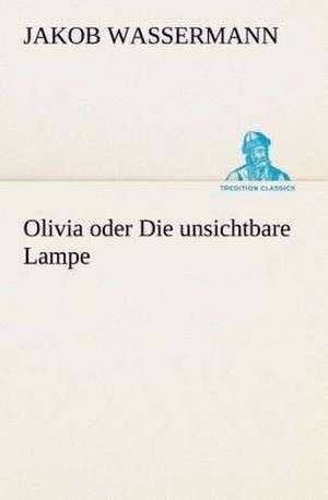 Olivia Oder Die Unsichtbare Lampe: Overrompeling Eener Plantage de Jakob Wassermann