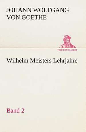 Wilhelm Meisters Lehrjahre - Band 2 de Johann Wolfgang von Goethe