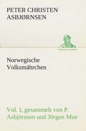 Norwegische Volksmahrchen I. Gesammelt Von P. Asbjornsen Und Jorgen Moe: Der Tragodie Zweiter Teil de Peter Christen Asbjørnsen