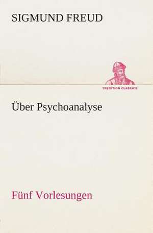 Uber Psychoanalyse Funf Vorlesungen: Der Tragodie Zweiter Teil de Sigmund Freud