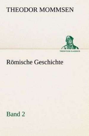 Romische Geschichte - Band 2: Der Tragodie Zweiter Teil de Theodor Mommsen