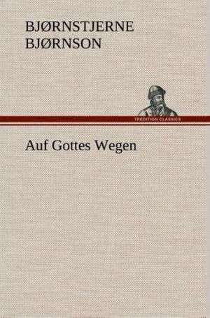 Auf Gottes Wegen de Bjørnstjerne Bjørnson