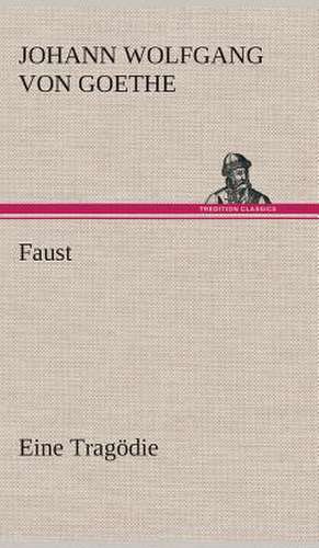 Faust Eine Tragodie: Der Tragodie Zweiter Teil de Johann Wolfgang von Goethe