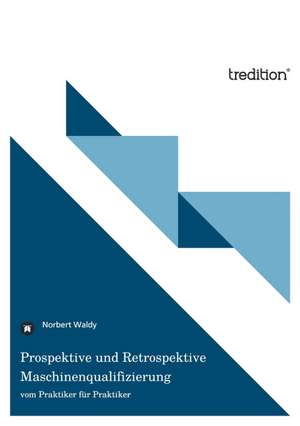 Prospektive Und Retrospektive Maschinenqualifizierung: Der Tragodie Zweiter Teil de Norbert Waldy