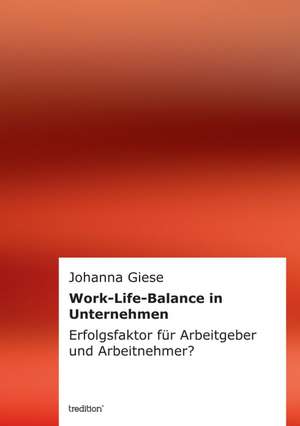 Work-Life-Balance in Unternehmen de Johanna Giese