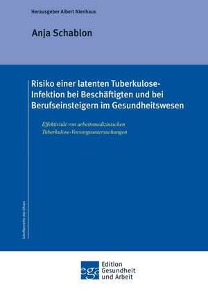 Risiko einer latenten Tuberkulose-Infektion bei Beschäftigten und Berufseinsteigern im Gesundheitswesen de P. H. Anja Schablon