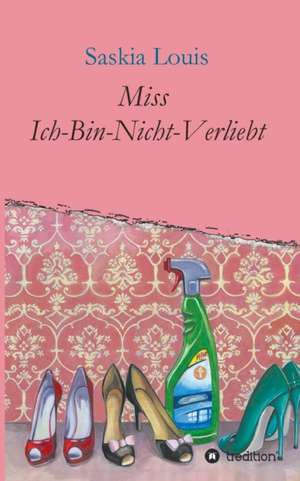 Miss Ich-Bin-Nicht-Verliebt de Saskia Louis