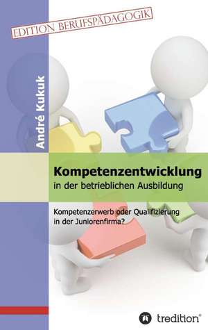 Kompetenzentwicklung in Der Betrieblichen Ausbildung: Manipulation de André Kukuk