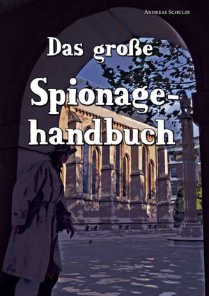 Das Grosse Spionagehandbuch: Indiens Religionen Im Lichte Moderner Erkenntnisse de Andreas Schulze