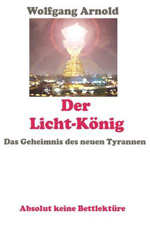 Der Licht-Konig: Indiens Religionen Im Lichte Moderner Erkenntnisse de Wolfgang Arnold