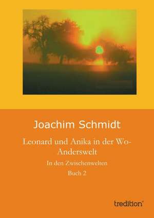 Leonard Und Anika in Der Wo-Anderswelt: Manipulation de Joachim Schmidt