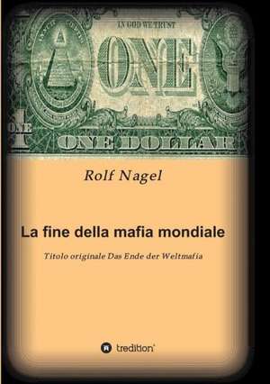 La Fine Della Mafia Mondiale: Glamour Und Korruption de Rolf Nagel