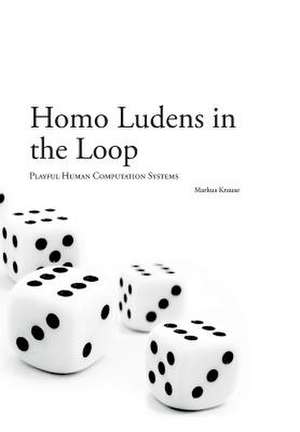 Homo Ludens in the Loop de Markus Krause