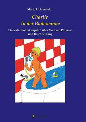 Charlie in Der Badewanne: Glamour Und Korruption de Mario Lichtenheldt