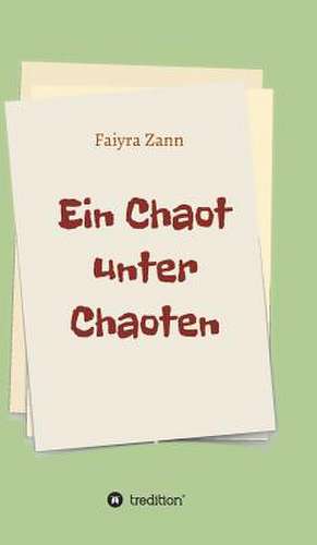 Ein Chaot Unter Chaoten: Glamour Und Korruption de Faiyra Zann