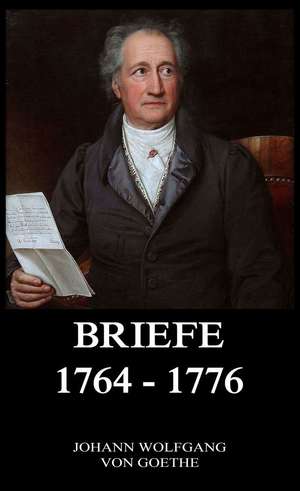 Briefe 1764 - 1776 de Johann Wolfgang von Goethe
