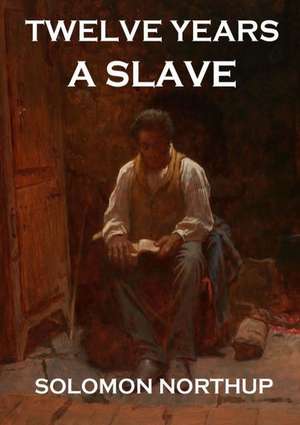 Twelve Years A Slave de Solomon Northup