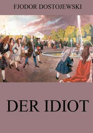 Der Idiot de Fjodor Dostojewski