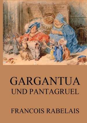 Gargantua und Pantagruel de Francois Rabelais