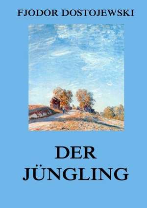 Der Jüngling de Fjodor Dostojewski