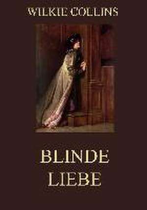 Blinde Liebe de Wilkie Collins