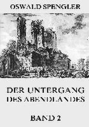 Der Untergang des Abendlandes, Band 2 de Oswald Spengler