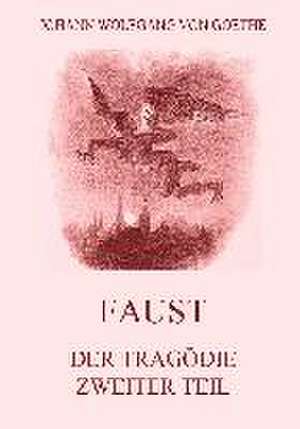 Faust, der Tragödie zweiter Teil de Johann Wolfgang von Goethe