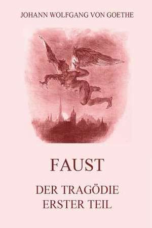 Faust, Der Tragodie Erster Teil de Johann Wolfgang Von Goethe