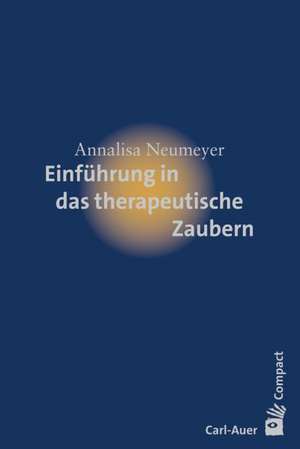 Einführung in das therapeutische Zaubern de Annalisa Neumeyer