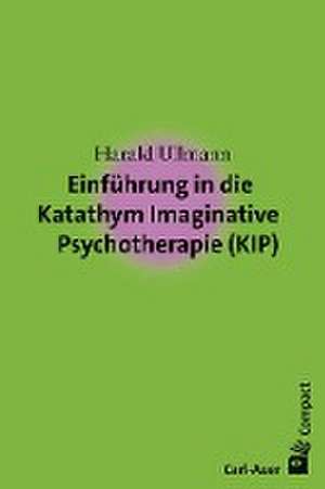 Einführung in die Katathym Imaginative Psychotherapie (KIP) de Harald Ullmann